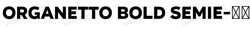 Organetto Bold SemiE字体转换